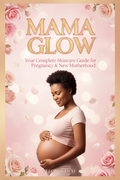 Mama Glow — Pregnancy & New Mom Skincare E-book